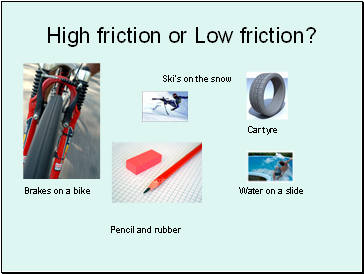 High friction or Low friction?