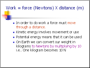 Work = force (Newtons) X distance (m)