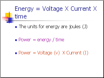 Energy = Voltage X Current X time