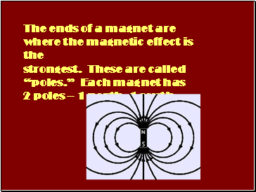 The ends of a magnet are where the magnetic effect is the