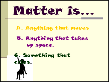Matter is…