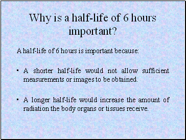 Why is a half-life of 6 hours important?