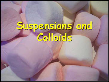 Suspensions and Colloids