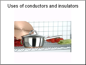 Uses of conductors and insulators