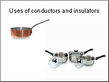 Uses of conductors and insulators