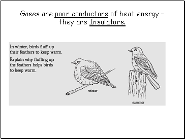 Gases are poor conductors of heat energy – they are Insulators.