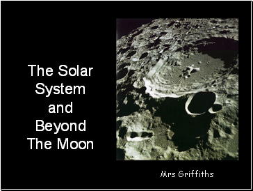 The Solar System and Beyond The Moon