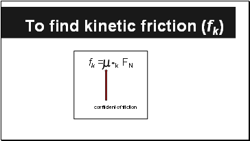 To find kinetic friction (fk)