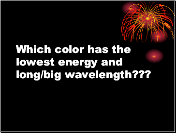 Which color has the lowest energy and long/big wavelength???