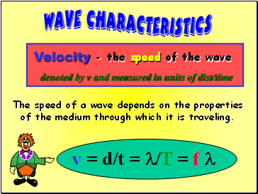 Velocity - the speed of the wave