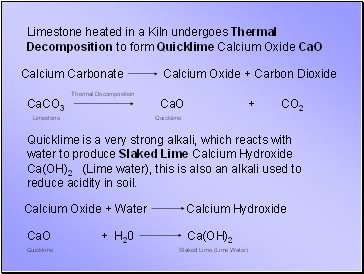 Limestone heated in a Kiln undergoes Thermal Decomposition to form Quicklime Calcium Oxide CaO