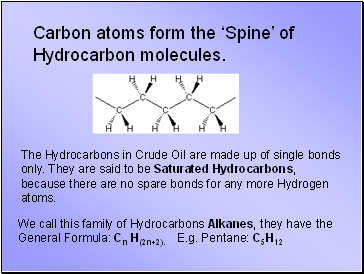 Carbon atoms form the Spine of Hydrocarbon molecules.