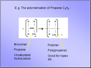 E.g. The polymerisation of Propene C3H6 :