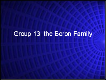 Group 13, the Boron Family