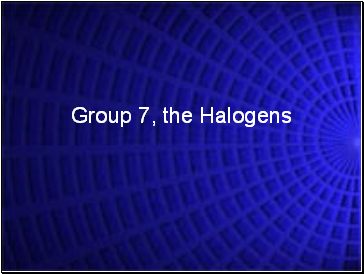Group 7, the Halogens