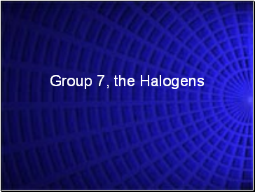 Group 7, The Halogens