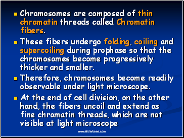 Chromosomes are composed of thin chromatin threads called Chromatin fibers.