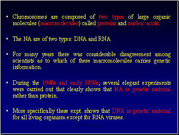 Chromosomes are composed of two types of large organic molecules (macromolecules) called proteins and nucleic acids.