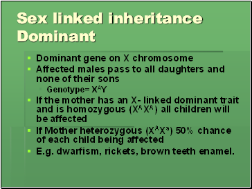 Sex linked inheritance Dominant