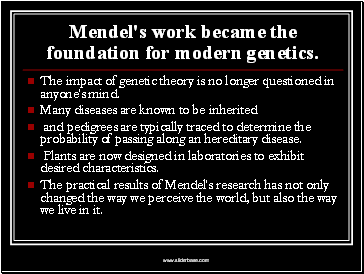 Mendel's work became the foundation for modern genetics.