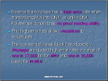 Reverse transcriptase has a high error rate when transcribing RNA into DNA as unlike DNA Polymerase, since it has no proof reading ability