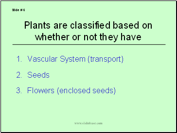 Plants are classified based on whether or not they have