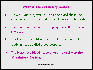 The circulatory system carries blood and dissolved