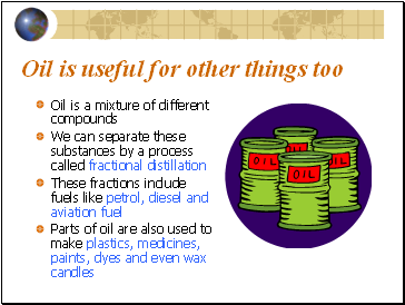 Oil is useful for other things too