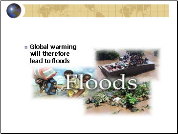 Global warming will therefore lead to floods