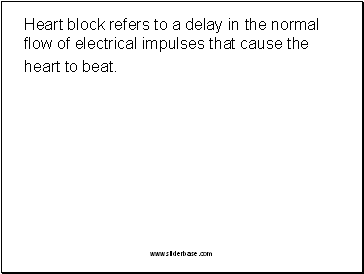 Heart block refers to a delay in the normal flow of electrical impulses that cause the heart to beat.