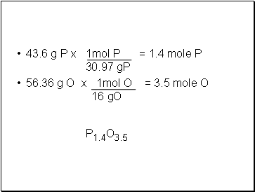 43.6 g P x 1mol P = 1.4 mole P 30.97 gP