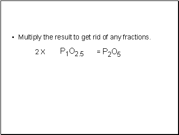 Multiply the result to get rid of any fractions.