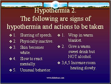 Hypothermia 2. The following are signs of hypothermia and actions to be taken
