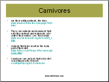 are flesh-eating animals, like lions. www.teachervision.fen.com/page/5485.html