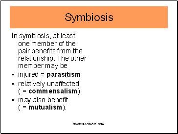 In symbiosis, at least one member of the pair benefits from the relationship. The other member may be