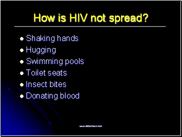 How is HIV not spread?
