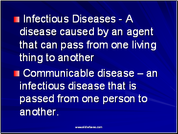 Infectious Diseases - A disease caused by an agent that can pass from one living thing to another