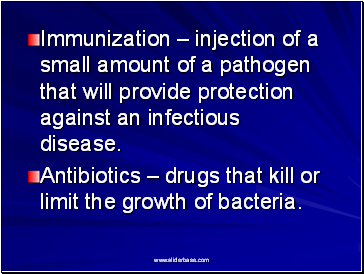 Immunization – injection of a small amount of a pathogen that will provide protection against an infectious disease.