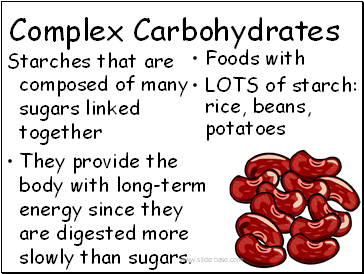 Starches that are composed of many sugars linked together