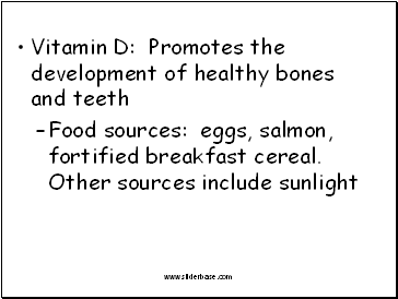 Vitamin D: Promotes the development of healthy bones and teeth