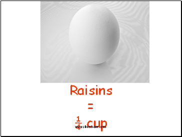Raisins = ¼ cup