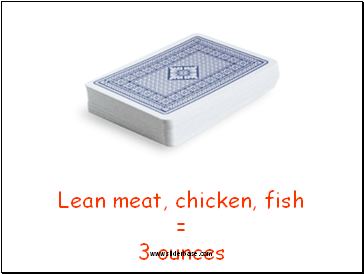 Lean meat, chicken, fish = 3 ounces