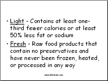 Light - Contains at least one-third fewer calories or at least 50% less fat or sodium