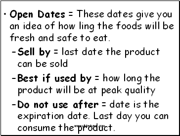 Open Dates = These dates give you an idea of how ling the foods will be fresh and safe to eat.