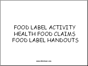 FOOD LABEL ACTIVITY HEALTH FOOD CLAIMS FOOD LABEL HANDOUTS