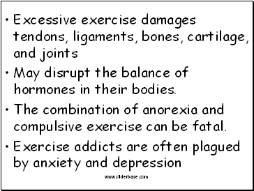 Excessive exercise damages tendons, ligaments, bones, cartilage, and joints