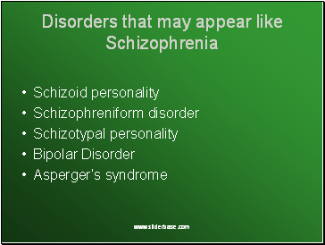 Disorders that may appear like Schizophrenia