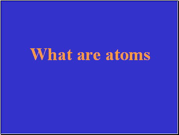 What are atoms