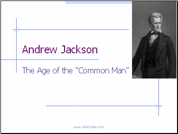 Andrew Jackson  The Age of the Common Man