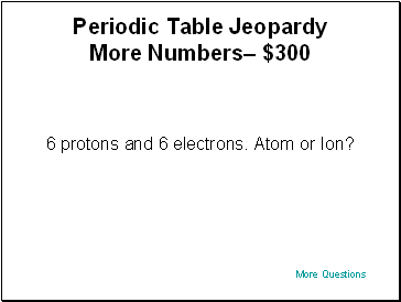 Periodic Table Jeopardy More Numbers $300